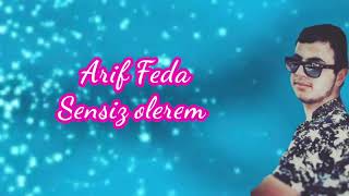 Arif Feda - Sensiz Olerem 2018  Resimi