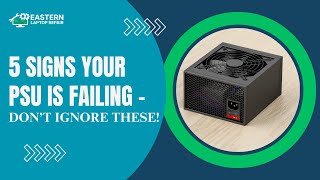 5 Warning Signs of a Failing PSU | Fix Your Computer Issues in Las Vegas
