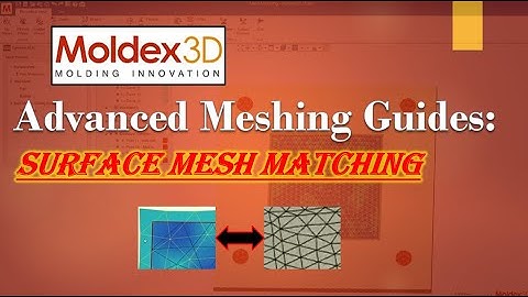 Surface Mesh Matching | Advanced Meshing Guides | Moldex3D Studio 2020