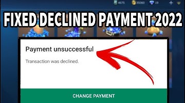 How To Fix Google Play Payment UNSUCCESSFUL | Payment Method Has Been Declined 2022 | MLBB, ROBLOX !