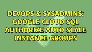 DevOps & SysAdmins: Google Cloud SQL authorize Auto Scale Instance Groups (3 Solutions!!) Profile