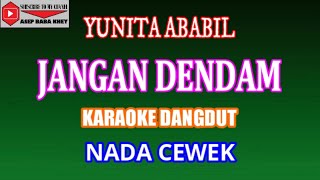 KARAOKE DANGDUT JANGAN DENDAM - YUNITA ABABIL (COVER) NADA CEWEK