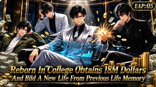 Reborn In College Obtains 18M Dollars And Bild A New Life From Previous Life Memory