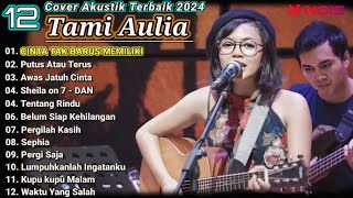 Tami Aulia Cover Full Album - Cinta Tak Harus Memiliki || Cover Akustik Terbaik 2024