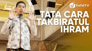 Tata Cara Sholat yang Benar Sesuai Sunnah LENGKAP: Tata Cara Takbiratul Ihram (2019)