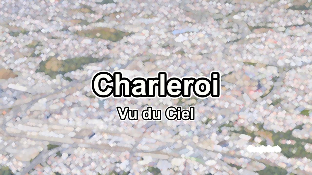 ⚡️ Charleroi ⚡️ Vu du Ciel