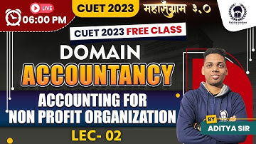 Accounting for Non profit Organization-2 |CUET Domain Accountancy |CUET 2023 Free Classes|Aditya Sir