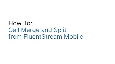 Merge, Split and Swap Calls in the FluentStream Mobile App for iOS