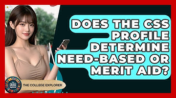 Does The CSS Profile Determine Need-based Or Merit Aid? - The College Explorer