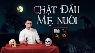 NHÀ MA TẬP 105 | LẤY MẠNG BÀ GIÀ NUÔI - CHUYỆN MA CÓ THẬT RÙNG RỢN - MC DUY THUẬN | FULL 4K