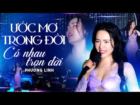 Ước Mơ Trong Đời & Có Nhau Trọn Đời - Phương Linh | Live Stage mới nhất