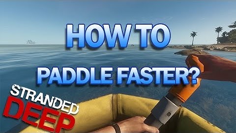 Stranded Deep: How to paddle faster?