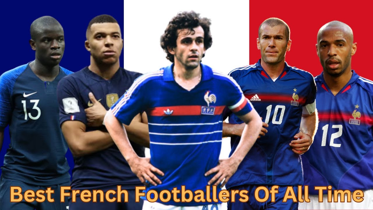 The 100+ Best French Footballers Of All Time, Ranked