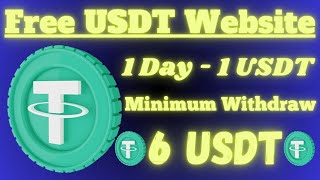 Free USDT Site/ 1 Day 1 USDT Free/ Minimum Withdrawal 6 USDT / Free USDT Website