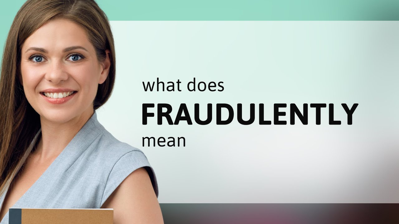 Fraudulently • what is FRAUDULENTLY definition