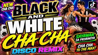 🔥 BLACK AND WHITE CHA CHA DISCO REMIX 2026 | Nonstop Sayawan sa Probinsya 💃 Cha Cha To The Max!