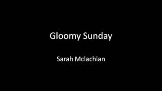 Video thumbnail of "Gloomy Sunday - Sarah McLachlan"