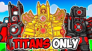 ONLY TITANS in Skibidi Toilet Tower Defense