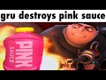 gru destroys pink sauce