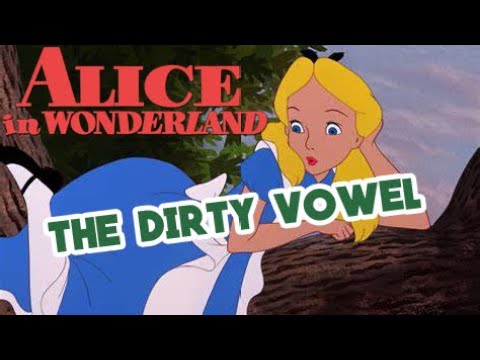 Alice In Wonderland : The Dirty Vowel