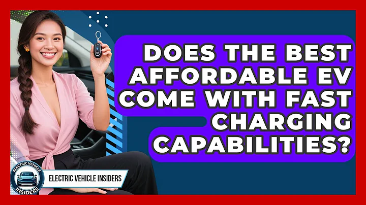 Does the Best Affordable EV Come With Fast Charging Capabilities? | Electric Vehicle Insiders News