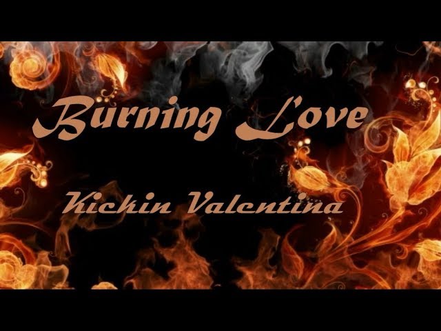 Kickin Valentina - Burning Love