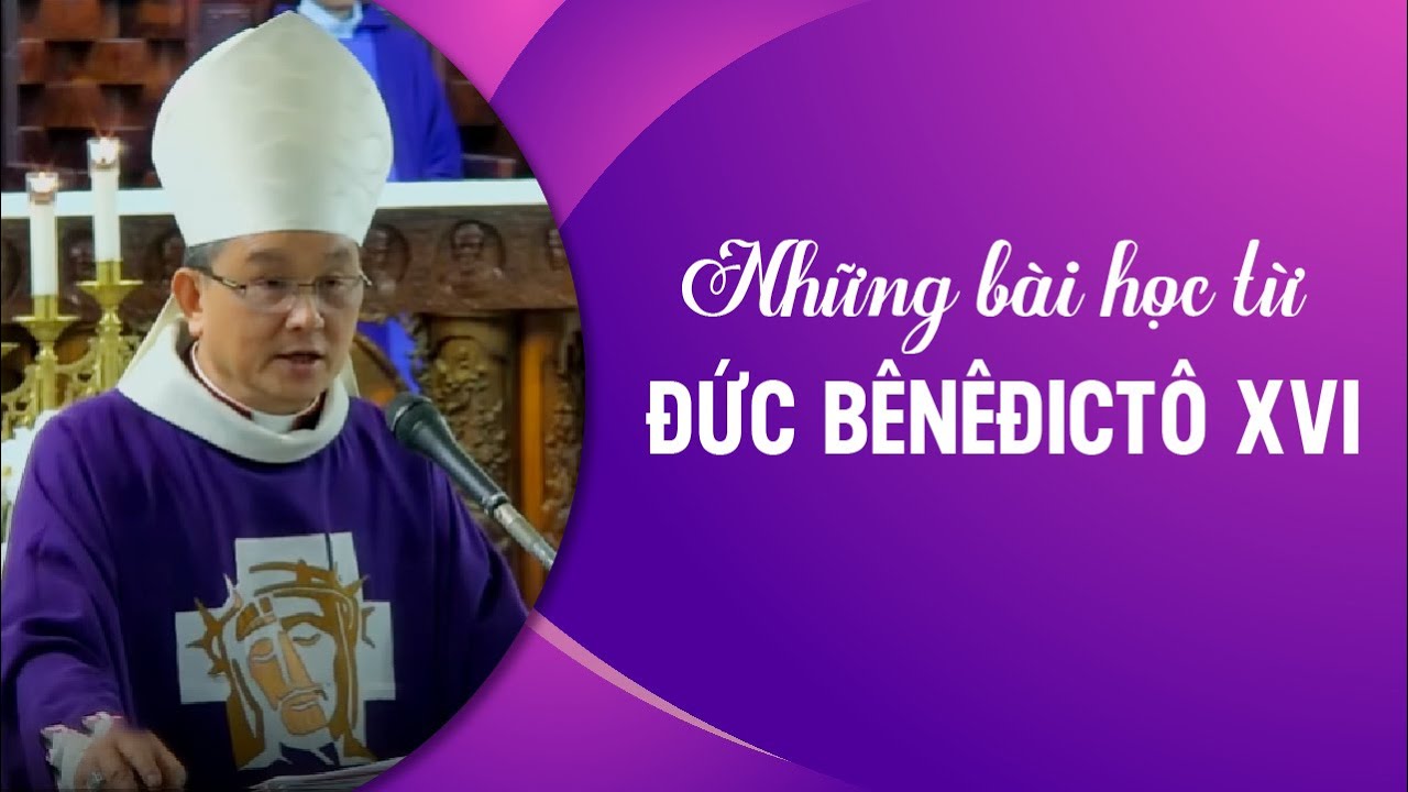 Những bài học từ Đức Bênêđictô XVI | Bài giảng của Đức cha Giuse Đỗ Quang Khang