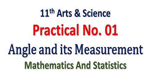 Practical No. 01 | Angle and its Measurement | 11th Math | Art and Science | Hence The Solution