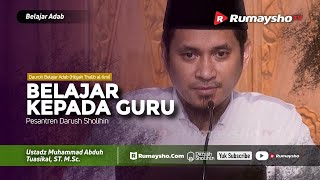 Belajar Adab (Hilyah Thalib Al 'Ilmi) #11 : Belajar Kepada Guru - Ustadz M Abduh Tuasikal
