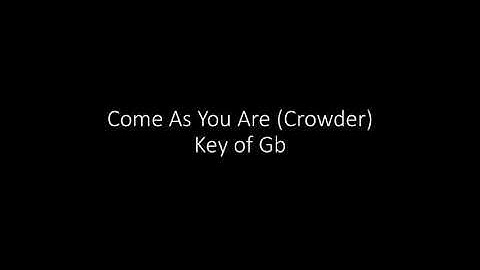 Come As You Are (Crowder) - key of Gb