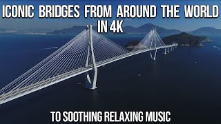 Experience The Worlds Most Iconic Bridges In 4K To Relaxing Background Music