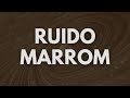 Ruído Marrom para Foco Absoluto | Aumente sua Produtividade Mental