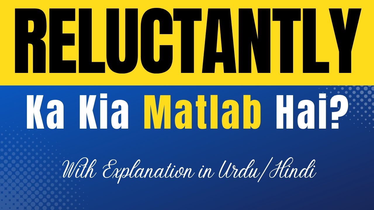 Reluctantly Meaning In Urdu Reluctantly Ka Kia Matlab Hota Hai Urdu reluctantly-meaning-in-urdu-reluctantly-ka-kia-matlab-hota-hai-urdu