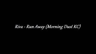 Riva - Run Away (Morning Dust KC)