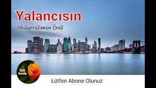 Yalancısın -Abdurrahman Önül -Yeni İlahi