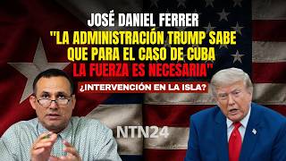 The Trump Administration knows that for the case of Cuba, force is necessary: José Daniel Ferrer