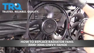 How to Replace Radiator Fans 2000-2006 Chevy Tahoe