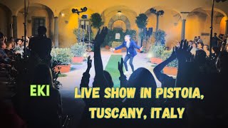 EKI - LIVE SHOW IN PISTOIA, TUSCANY ITALY 🇮🇹