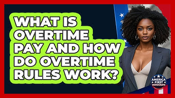 What Is Overtime Pay And How Do Overtime Rules Work? - America First Democrats