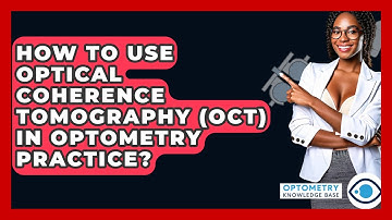 How To Use Optical Coherence Tomography (OCT) In Optometry Practice? - Optometry Knowledge Base