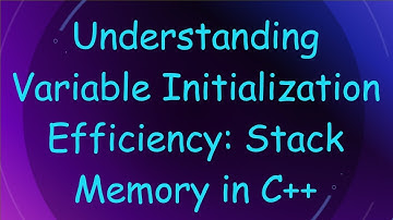 Understanding Variable Initialization Efficiency: Stack Memory in C+ +