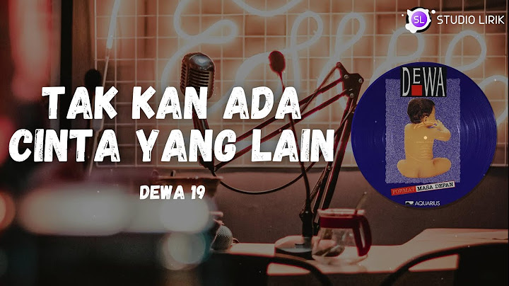 Dewa 19 ~ Tak Kan Ada Cinta Yang Lain (Studio Lirik)