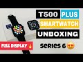 New T500 Plus Smartwatch Unboxing  & Review Series 6 model🔥🔥