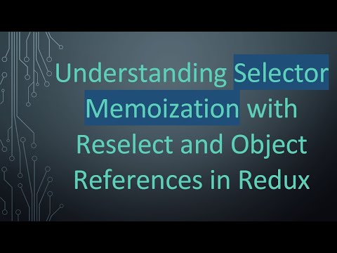 Understanding Selector Memoization with Reselect and Object References in Redux