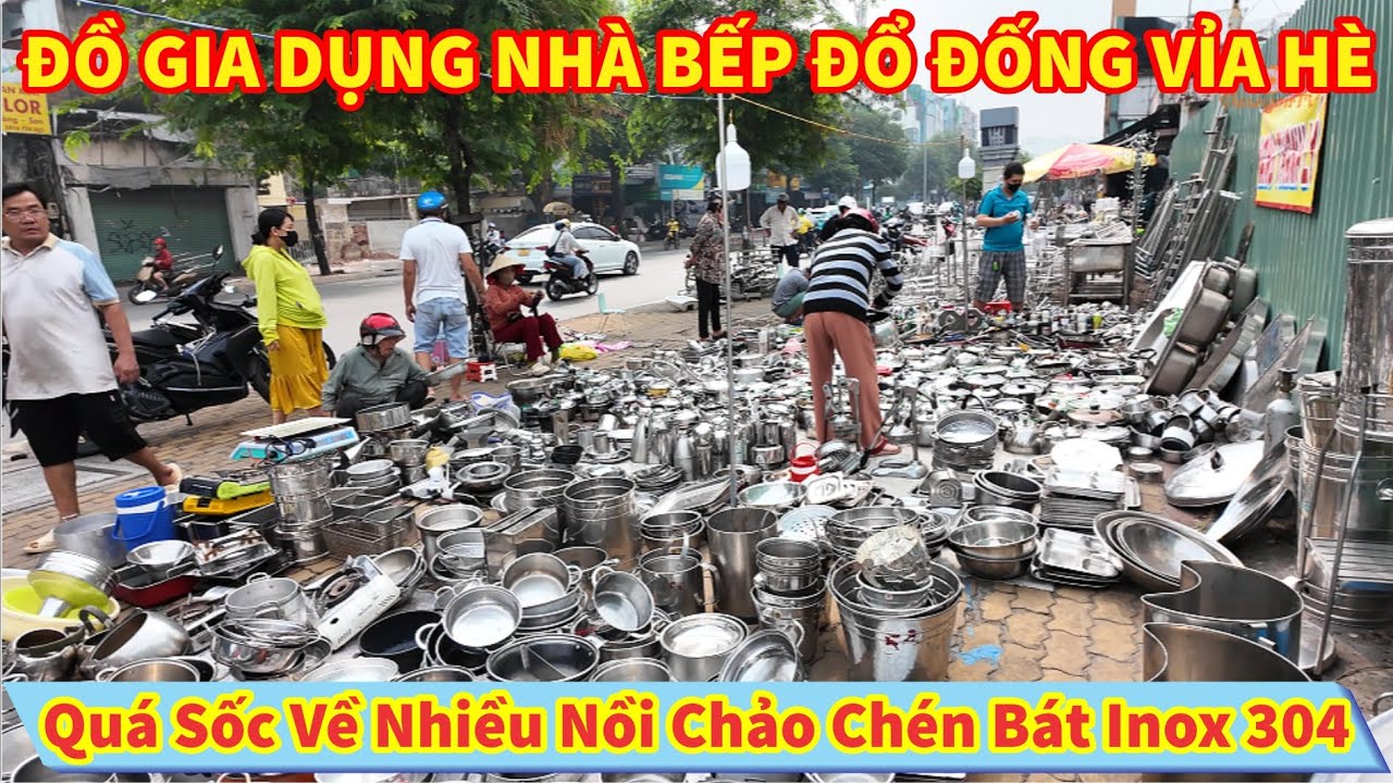 Quá Sốc Về Nhiều GIA DỤNG NHÀ BẾP ĐỔ ĐỐNG VỈA HÈ Nồi Chảo Chén Bát Bồn Rửa Inox 304 Cũ Người Mới Ta