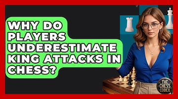 Why Do Players Underestimate King Attacks In Chess? - The Chess Codex