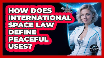How Does International Space Law Define Peaceful Uses?