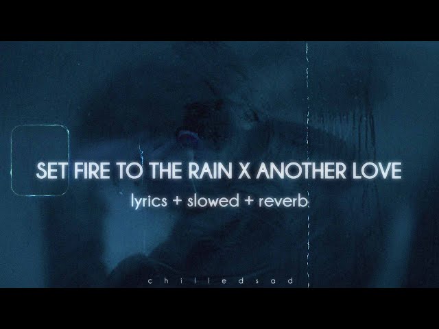 set fire to the rain x another love (tiktok mashup lyrics / slowed n reverb) class=
