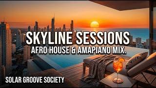 Skyline Sessions  Amapiano U0026 Afro House  Luxury Rooftop Sunset Mix