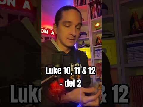 Luke 10, 11 & 12 - del 2